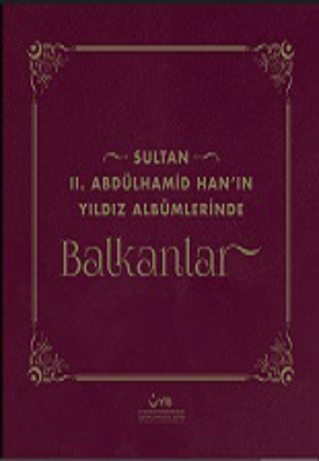 Sultan II. Abdülhamid Han’ın Yıldız Albümlerinde Balkanlar